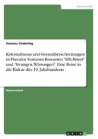 Kolonialismus Und Grenzüberschreitungen in Theodor Fontanes Romanen "Effi Briest" Und "Irrungen, Wirrungen". Eine Reise in Die Kultur Des 19. Jahrhunderts