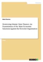 Destroying Islamic State Finance. An Examination of the Main Economic Sanctions Against the Terrorist Organisation