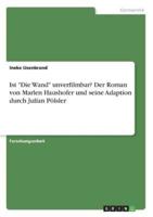 Ist "Die Wand" unverfilmbar? Der Roman von Marlen Haushofer und seine Adaption durch Julian Pölsler