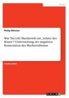 War Niccolò Machiavelli ein „Lehrer des Bösen"? Untersuchung der negativen Konnotation des Machiavellismus