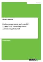 Risikomanagement nach der ISO 31000:2009. Grundlagen und Anwendungsbeispiel