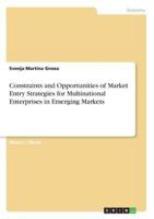 Constraints and Opportunities of Market Entry Strategies for Multinational Enterprises in Emerging Markets