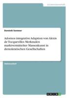 Adornos Integrative Adaption Von Alexis De Tocquevilles Merkmalen Marktvermittelter Massenkunst in Demokratischen Gesellschaften