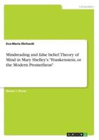 Mindreading and False Belief. Theory of Mind in Mary Shelley's "Frankenstein, or the Modern Prometheus"