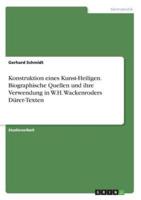 Konstruktion Eines Kunst-Heiligen. Biographische Quellen Und Ihre Verwendung in W.H. Wackenroders Dürer-Texten