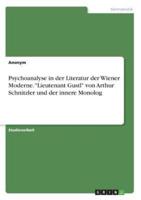 Psychoanalyse in Der Literatur Der Wiener Moderne. "Lieutenant Gustl" Von Arthur Schnitzler Und Der Innere Monolog