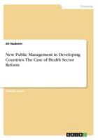 New Public Management in Developing Countries. The Case of Health Sector Reform