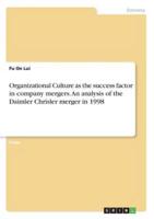 Organizational Culture as the Success Factor in Company Mergers. An Analysis of the Daimler Chrisler Merger in 1998