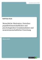 Menschliche Motivation. Zwischen Populärwissenschaftlichen Und Psychologischen Grundannahmen Und Neurowissenschaftlicher Forschung