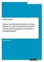 Diente dem Heinrich-Porträt von Hans Holbein d. J. das Franz-Porträt von Jean Clouet als ein mögliches Vorbild? Ein Porträtvergleich