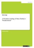 A Freudian reading of Mary Shelley's "Frankenstein"