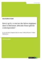 Est-ce qu'il y a encore des héros tragiques dans la littérature africaine francophone contemporaine?:Le cas du héros Grégoire dans le roman "African Psycho" d'Alain Mabanckou