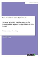 Nesting Behavior and Habitats of the Stingless Bee Trigona Iridipennis Smith in Kerala