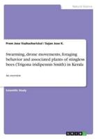 Swarming, drone movements, foraging behavior and associated plants of stingless bees (Trigona iridipennis Smith) in Kerala:An overview