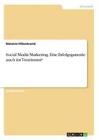 Social Media Marketing. Eine Erfolgsgarantie auch im Tourismus?