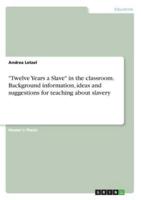 "Twelve Years a Slave" in the classroom. Background information, ideas and suggestions for teaching about slavery