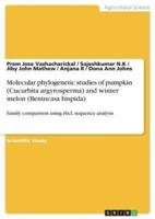 Molecular Phylogenetic Studies of Pumpkin (Cucurbita Argyrosperma) and Winter Melon (Benincasa Hispida)