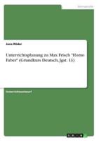 Unterrichtsplanung Zu Max Frisch Homo Faber (Grundkurs Deutsch, Jgst. 13)
