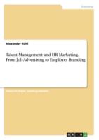 Talent Management and HR Marketing. From Job Advertising to Employer Branding