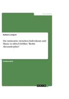 Die Antinomie Zwischen Individuum Und Masse in Alfred Döblins "Berlin Alexanderplatz"