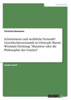 Schwärmerei Und Weibliche Vernunft? Geschlechtersemantik in Chrisoph Martin Wielands Dichtung "Musarion Oder Die Philosophie Der Grazien"