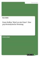 Franz Kafkas "Brief an Den Vater". Eine Psychoanalytische Deutung