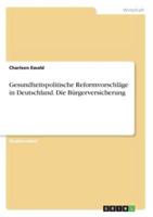 Gesundheitspolitische Reformvorschläge in Deutschland. Die Bürgerversicherung