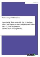 Praktische Ratschläge Für Die Gründung Eines Medizinischen Versorgungszentrums (MVZs) Mit Integrierter Public-Health-Perspektive