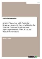 Aviation Terrorism with Particular Reference to the Air Carrier's Liability for Personal Damages Resulting from Hijackings Pursuant to Art. 17 of the Warsaw Convention
