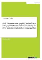 Ruth Klügers Autobiographie "Weiter Leben. Eine Jugend". Eine Auseinandersetzung Mit Ihrer Nationalsozialistischen Vergangenheit