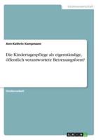 Die Kindertagespflege Als Eigenständige, Öffentlich Verantwortete Betreuungsform?