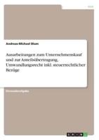 Ausarbeitungen Zum Unternehmenskauf Und Zur Anteilsübertragung, Umwandlungsrecht Inkl. Steuerrechtlicher Bezüge