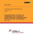 Strategischer Einsatz Von Normen Als "Drohpotential" Und "Tauschmittel". Gründe, Beispielfälle, Verfassungsrechtliche Bedenken Und "Deal" Im Strafprozess