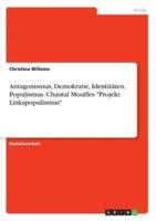 Antagonismus, Demokratie, Identitäten, Populismus. Chantal Mouffes Projekt Linkspopulismus