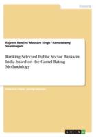 Ranking Selected Public Sector Banks in India Based on the Camel Rating Methodology