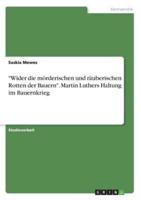 "Wider Die Mörderischen Und Räuberischen Rotten Der Bauern". Martin Luthers Haltung Im Bauernkrieg