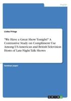 "We Have a Great Show Tonight!" A Contrastive Study on Compliment Use Among US-American and British Television Hosts of Late-Night Talk Shows