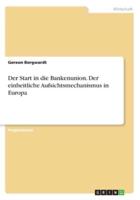 Der Start in Die Bankenunion. Der Einheitliche Aufsichtsmechanismus in Europa