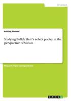 Studying Bulleh Shah's Select Poetry in the Perspective of Sufism