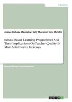 School Based Learning Programmes And Their Implications On Teacher Quality In Molo Sub-County In Kenya