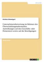 Unternehmensbewertung Im Rahmen Des Überschuldungstatbestandes. Auswirkungen Auf Den Geschäfts- Oder Firmenwert Sowie Auf Die Beteiligungen