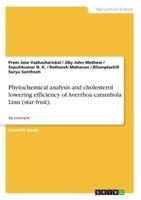Phytochemical Analysis and Cholesterol Lowering Efficiency of Averrhoa Carambola Linn (Star Fruit).