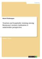 Tourism and Hospitality Training Among Botswana's Tertiary Institution. A Stakeholder Perspective