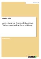 Auswertung Von Gruppendiskussionen. Vorbereitung, Analyse, Theoriebildung