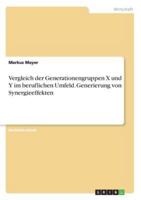 Vergleich Der Generationengruppen X Und Y Im Beruflichen Umfeld. Generierung Von Synergieeffekten