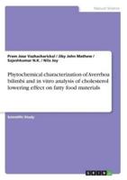 Phytochemical Characterization of Averrhoa Bilimbi and in Vitro Analysis of Cholesterol Lowering Effect on Fatty Food Materials