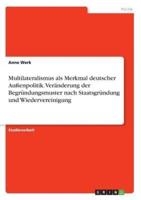 Multilateralismus Als Merkmal Deutscher Außenpolitik. Veränderung Der Begründungsmuster Nach Staatsgründung Und Wiedervereinigung