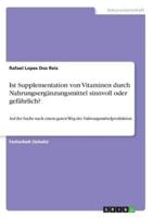 Ist Supplementation Von Vitaminen Durch Nahrungsergänzungsmittel Sinnvoll Oder Gefährlich?