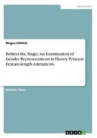 Behind the Magic. An Examination of Gender Representations in Disney Princess Feature-Length Animations