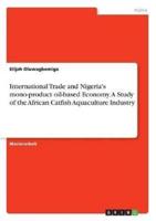 International Trade and Nigeria's Mono-Product Oil-Based Economy. A Study of the African Catfish Aquaculture Industry